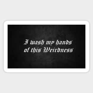 I wash my hands of this weirdness Sticker